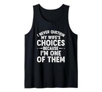 I Never Question My Wife's Choices Marriage Husband Tank Top