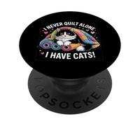 I Never Quilt Alone I Have Cats For Sewing Cat Moms PopSockets Adhesive PopGrip