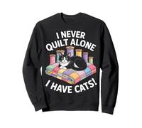 I Never Quilt Alone I Have Cats Funny Quilter Cat Sweatshirt
