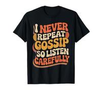 I Never Repeat Gossip So Listen Carefully Jokes T-Shirt