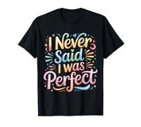 I Never Said I was Perfect Sarcastic Personality |- T-Shirt
