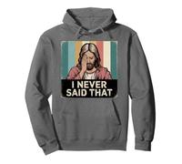I Never Said That - Jesus Meme Religious Joke Pullover Hoodie