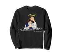 I Never Said That Jesus Sweatshirt