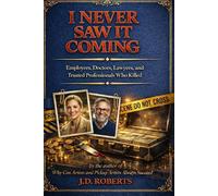 I Never Saw It Coming - Book 2: Employees, Doctors, Lawyers, and Trusted Professionals Who Killed - True Crime Cases of Betrayal and Hidden Lives (I Never Saw It Coming - True Crime Betrayal Cases)