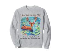 I Never See You At The CLub Deer and Bird Animal Nature Love Sweatshirt