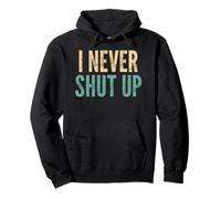 I Never Shut Up - Funny Saying Sarcastic Cute Cool Novelty Pullover Hoodie