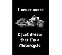 I never snore, I just dream that I'm a Motorcycle: Small / journal / notebook. Biker Gift for Dad, Husband, Son, Boyfriend Grandad, Father's Day, Christmas, Birthday
