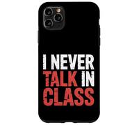 I Never Talk In Class School Classroom Student Lie |- Case for iPhone 11 Pro Max