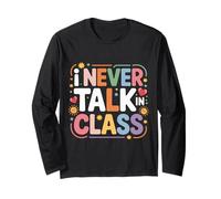 I Never Talk in Class School Classroom Student Lie - Long Sleeve T-Shirt