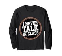 I Never Talk in Class School Classroom Student Lie - Long Sleeve T-Shirt