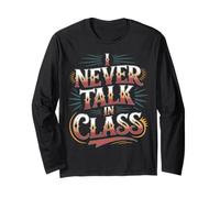 I Never Talk in Class School Classroom Student Lie - Long Sleeve T-Shirt