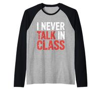 I Never Talk in Class School Classroom Student Lie |- Raglan Baseball Tee