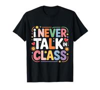 I Never Talk in Class School Classroom Student Lie - T-Shirt