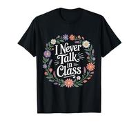 I Never Talk in Class School Classroom Student Lie - T-Shirt
