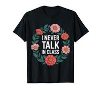 I Never Talk in Class School Classroom Student Lie - T-Shirt