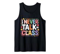 I Never Talk in Class School Classroom Student Lie - Tank Top