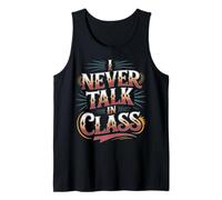 I Never Talk in Class School Classroom Student Lie - Tank Top