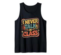 I Never Talk in Class School Classroom Student Lie |- Tank Top