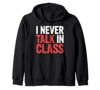 I Never Talk In Class School Classroom Student Lie |- Zip Hoodie