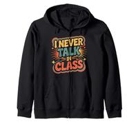 I Never Talk In Class School Classroom Student Lie |- Zip Hoodie