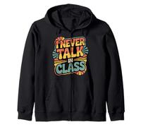 I Never Talk In Class School Classroom Student Lie - Zip Hoodie