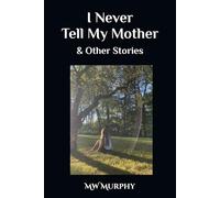 I Never Tell My Mother & Other Stories
