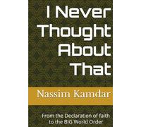 I Never Thought About That: From the Declaration of Faith to the BIG World Order