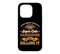 I Never Thought I Would Be a Super Cute Caregiver Caregiving Case for iPhone 15 Pro