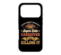 I Never Thought I Would Be a Super Cute Caregiver Caregiving Case for iPhone 17 Pro