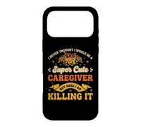 I Never Thought I Would Be a Super Cute Caregiver Caregiving Case for iPhone 17 Pro Max