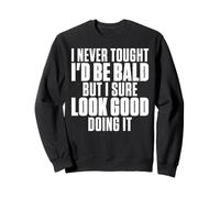 I Never Thought I'd Be Bald Funny Balding Humor Sweatshirt