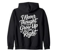 I Never Thought I'd Grow Up I Was Right Zip Hoodie