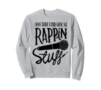 I never Thought It Could Happen, This Rappin Stuff Sweatshirt