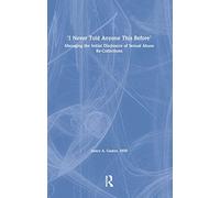 I Never Told Anyone This Before: Managing the Initial Disclosure of Sexual Abuse Re-Collections