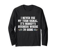 I Never Use My Turn Signal Its Nobodys Business Funny Driver Long Sleeve T-Shirt