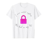 I Never Wanted Anything This Bad in My Life Lock T-Shirt