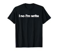 I No Im Write Funny Grammar Pun Sarcastic Humor T-Shirt