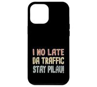 I No Late, Da Traffic Stay Pilau Hawaiian Pidgin Hawaii Case for iPhone 12 Pro Max