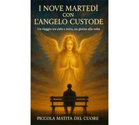 I NOVE MARTEDI’ CON L’ANGELO CUSTODE: Un viaggio tra cielo e terra, un giorno alla volta