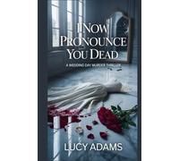 I Now Pronounce You Dead: A Wedding Day Murder Thriller