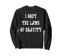 I Obey The Laws of Gravity Sweatshirt
