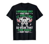 I Offended You What Does It Feel Like To Be So Weak That T-Shirt