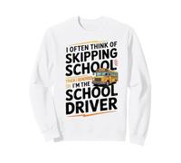 I Often think about skipping school I'm The School Driver Sweatshirt