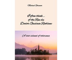 I often think... of the Rue du Doctor Gustave Rioblanc: A lost island of tolerance
