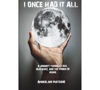 I Once Had It All: A Journey Through Loss, Resilience, And The Power Of Rising