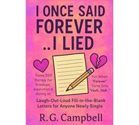 I Once Said Forever..I Lied: Laugh-Out-Loud Fill-in-the-Blank Letters for Anyone Newly Single: Funny DIY therapy for breakups, separation & moving on. For When "Forever" Turns Into "Yeah, Nah."