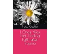 I Once Was Lost: Finding Faith after Trauma