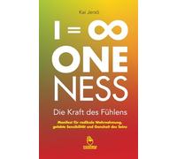 I = ∞ . ONENESS . Die Kraft des Fühlens: Manifest für radikale Wahrnehmung, gelebte Sensibilität und Ganzheit des Seins.