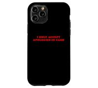 I Only Accept Apologies In Cash - Funny Pun Sarcastic Quote Case for iPhone 11 Pro