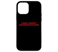 I Only Accept Apologies In Cash - Funny Pun Sarcastic Quote Case for iPhone 12 mini